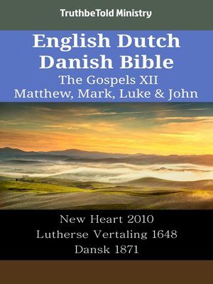 cover image of English Dutch Danish Bible--The Gospels XII--Matthew, Mark, Luke & John